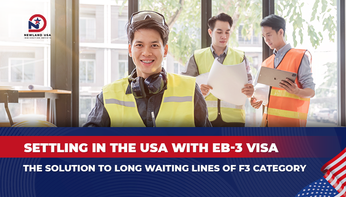 Immigrate to the U.S. with the EB3 Visa – The ultimate solution to the long waiting line of the F3 category.