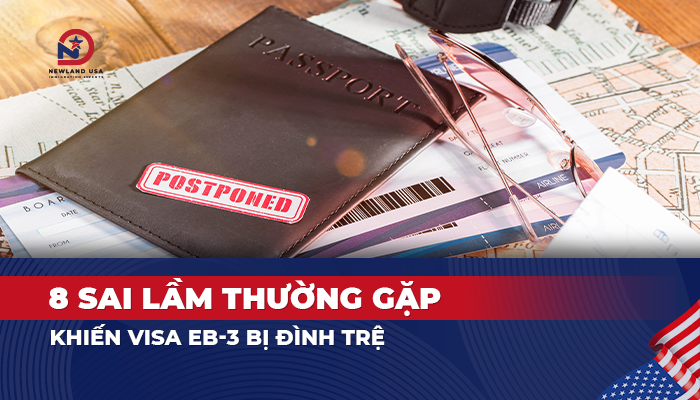 8 sai lầm thường gặp khiến Visa EB3 bị đình trệ