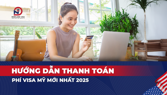 Hướng dẫn thanh toán phí Visa Mỹ mới nhất 2025
