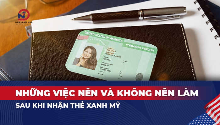 Những việc nên và không nên làm sau khi nhận thẻ xanh Mỹ