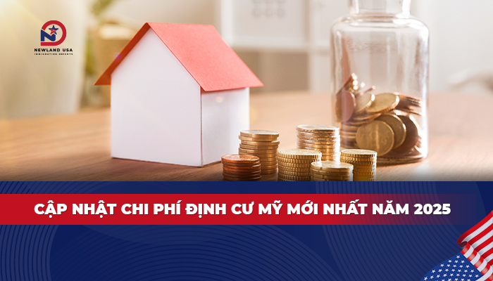 Cập nhật chi phí định cư Mỹ mới nhất năm 2025