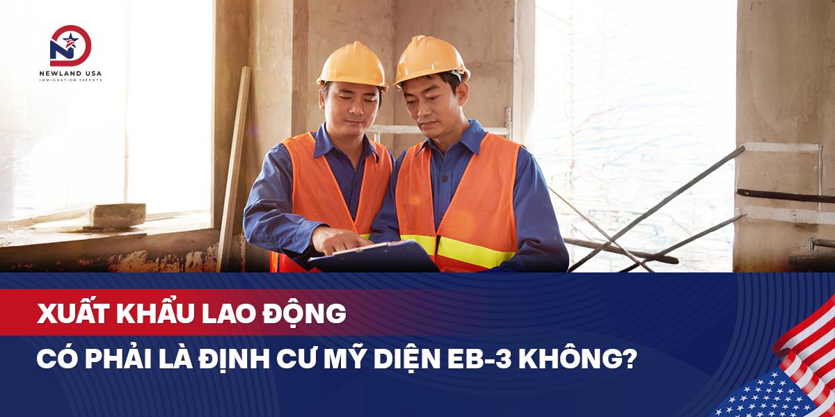 Xuất khẩu lao động có phải là định cư Mỹ diện EB3 không? 