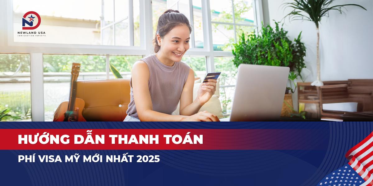Hướng dẫn thanh toán phí Visa Mỹ mới nhất 2025 