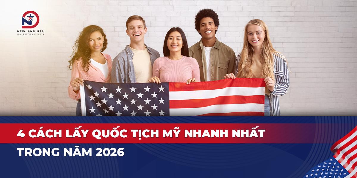 4 cách lấy quốc tịch Mỹ nhanh nhất trong năm 2026