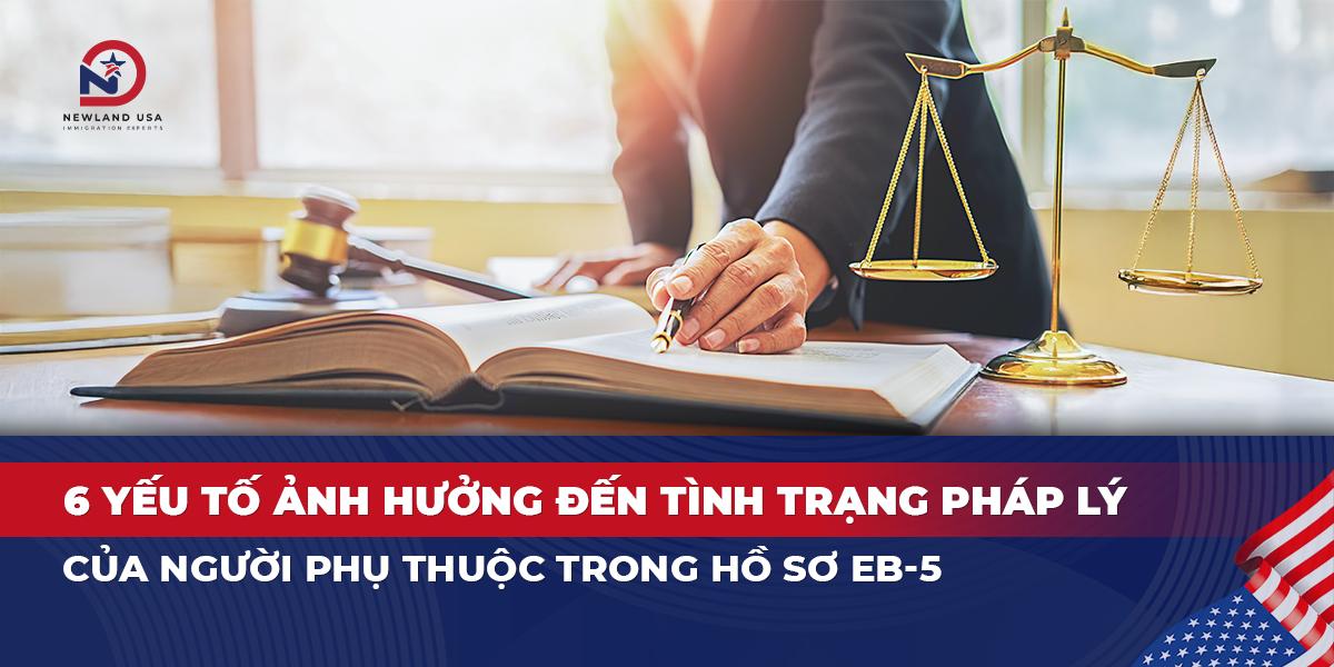 6 yếu tố ảnh hưởng đến tình trạng pháp lý của người phụ thuộc trong hồ sơ EB5