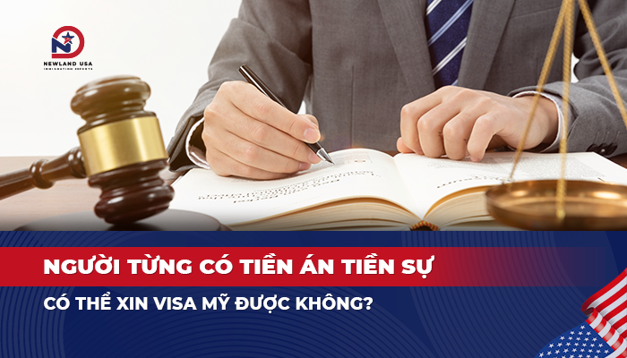 Người từng có tiền án tiền sự có thể xin Visa Mỹ được không?