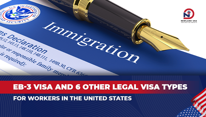 EB3 Visa and 6 other legal visa types to live and work in the United States
