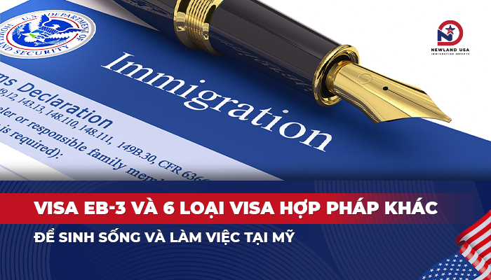 Visa EB3 và 6 loại Visa hợp pháp khác để sinh sống và làm việc tại Mỹ