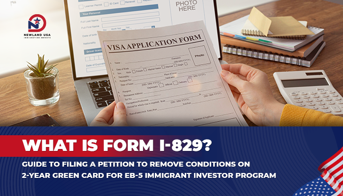 What Is Form I-829? Complete Guide to Filing the Petition to Remove Conditions on a 2-Year EB-5 Green Card