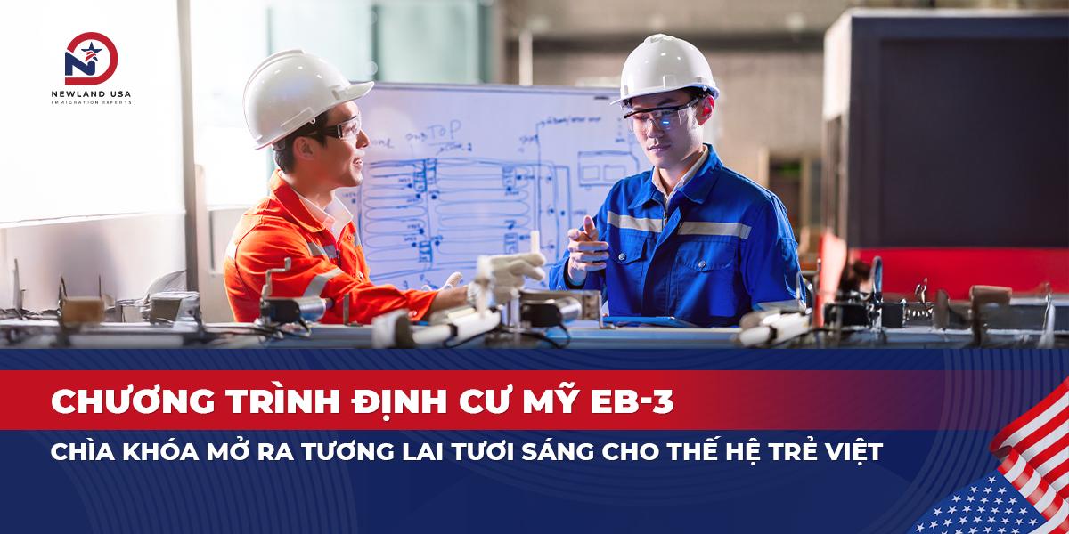 Chương trình định cư Mỹ EB3 - chìa khóa mở ra tương lai tươi sáng cho thế hệ trẻ Việt