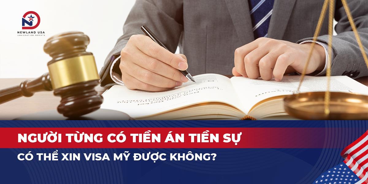 Người từng có tiền án tiền sự có thể xin Visa Mỹ được không?