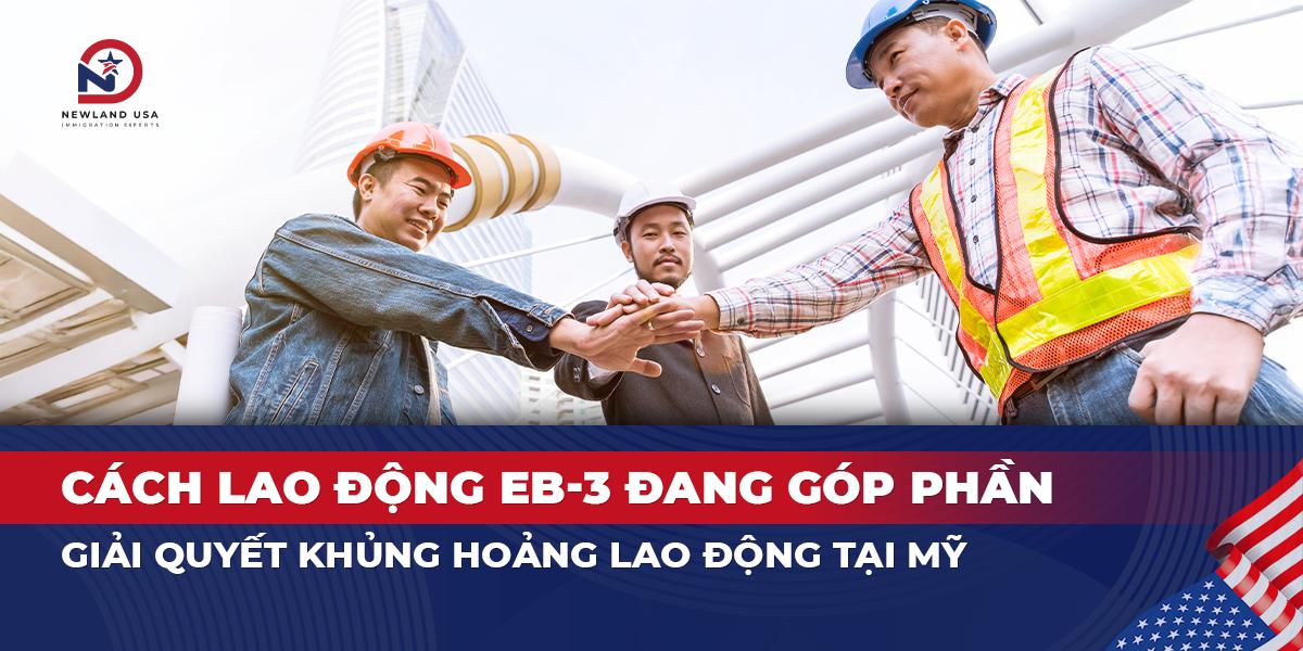 Cách lao động EB3 đang góp phần giải quyết khủng hoảng lao động tại Mỹ