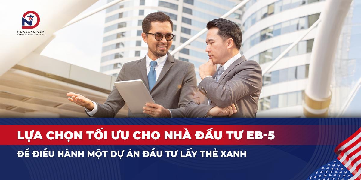 Lựa chọn tối ưu cho nhà đầu tư EB5 để điều hành một dự án đầu tư lấy thẻ xanh