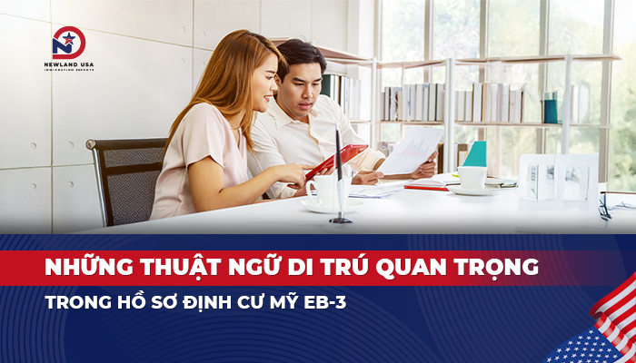 Những thuật ngữ di trú quan trọng trong hồ sơ định cư Mỹ EB3