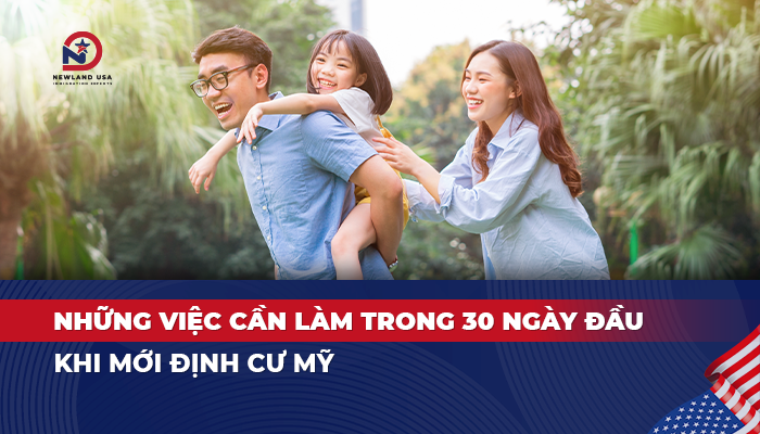Những việc cần làm trong 30 ngày đầu khi mới định cư Mỹ
