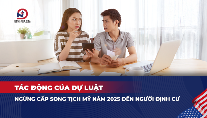 Tác động của dự luật ngừng cấp song tịch Mỹ năm 2025 đến người định cư