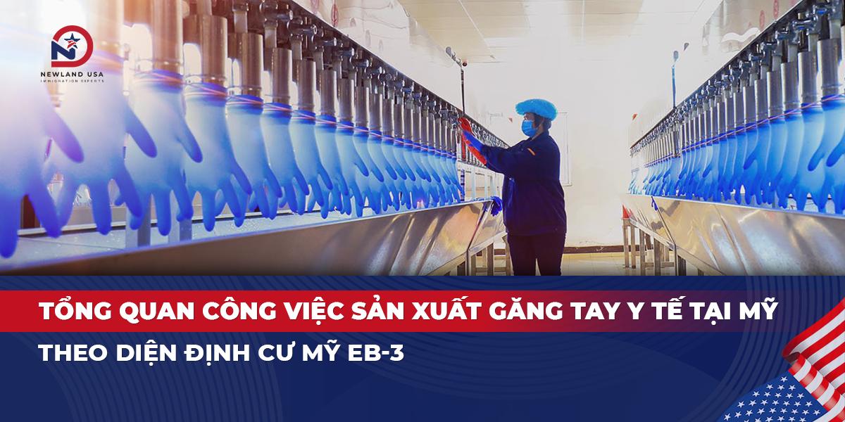 Tổng quan công việc sản xuất găng tay y tế tại Mỹ theo diện định cư Mỹ EB3