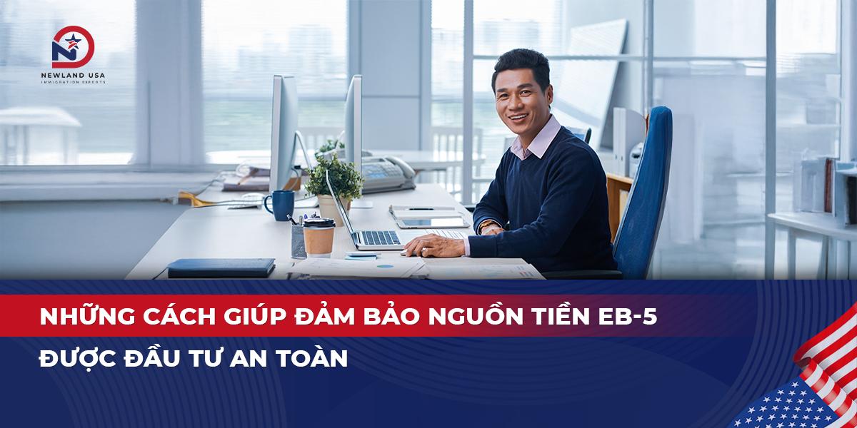 Những cách giúp đảm bảo nguồn tiền EB5 được đầu tư an toàn khi đầu tư vào một dự án