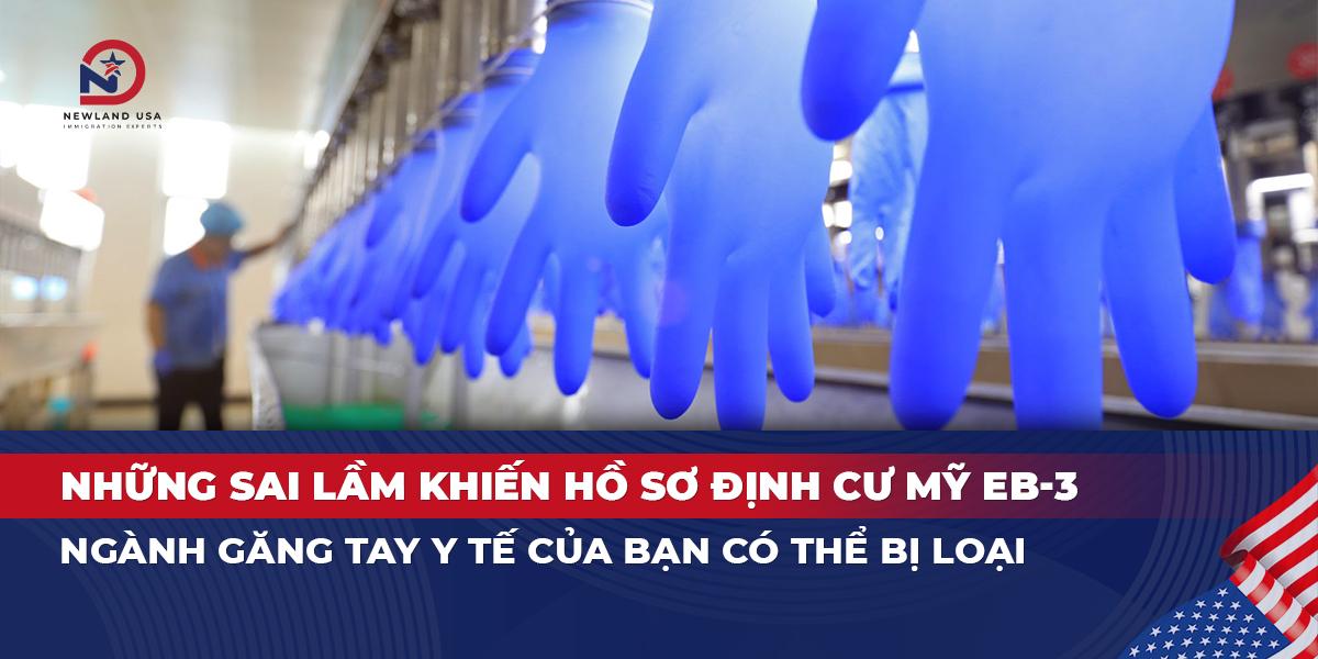 Những sai lầm khiến hồ sơ định cư Mỹ EB3 ngành găng tay y tế của bạn có thể bị loại