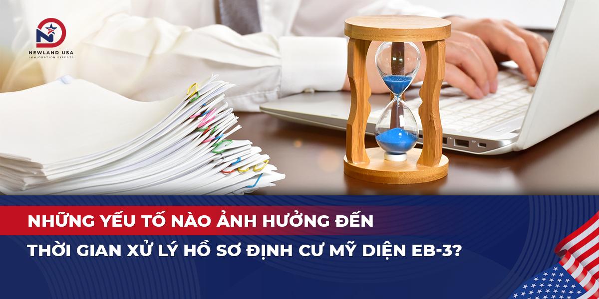Những yếu tố nào ảnh hưởng đến thời gian xử lý hồ sơ định cư Mỹ diện EB3?