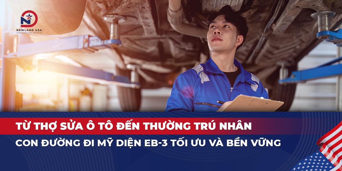 Từ thợ sửa ô tô đến thường trú nhân: Con đường đi Mỹ diện EB3 tối ưu và bền vững