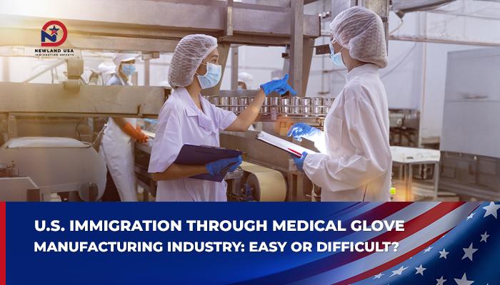 U.S. Immigration Through Medical Glove Manufacturing: Easy or Difficult?