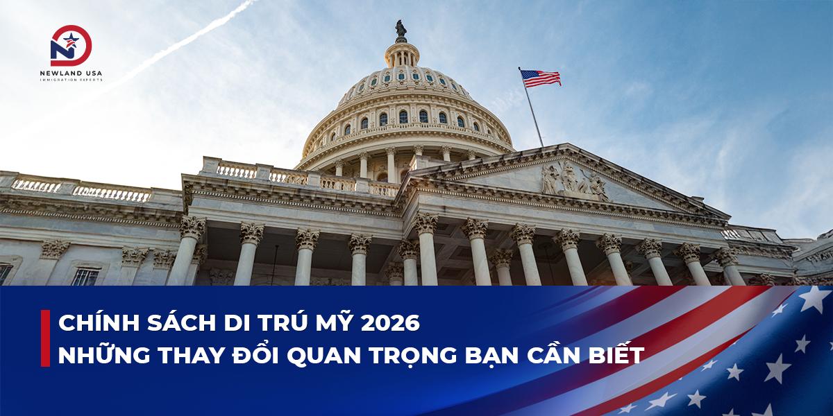 Chính sách di trú Mỹ 2026: Những thay đổi quan trọng bạn cần biết