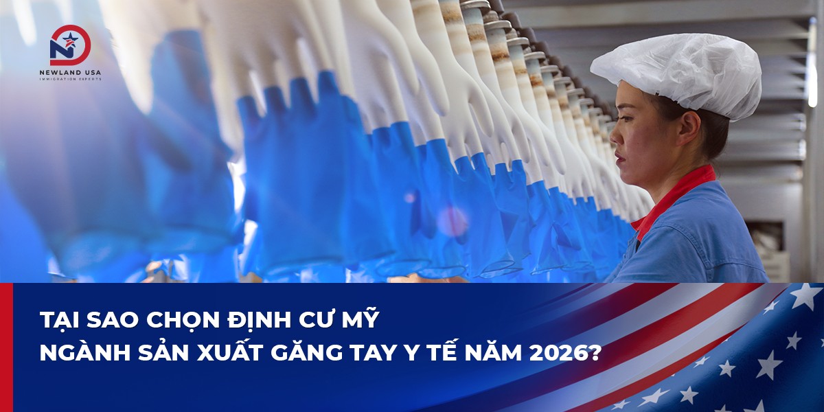 Tại sao chọn định cư Mỹ diện EB3 ngành sản xuất găng tay y tế năm 2026?