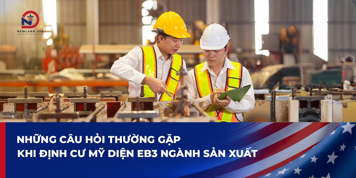 Những câu hỏi thường gặp khi định cư Mỹ diện EB3 ngành sản xuất