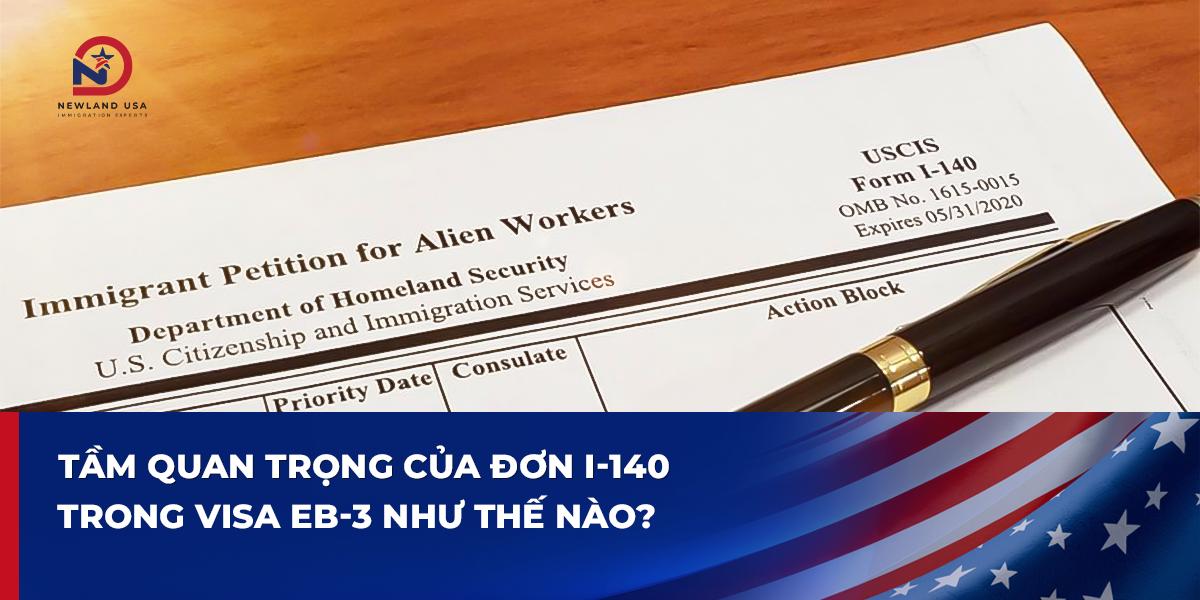 Tầm quan trọng của đơn I-140 trong Visa EB3 như thế nào?