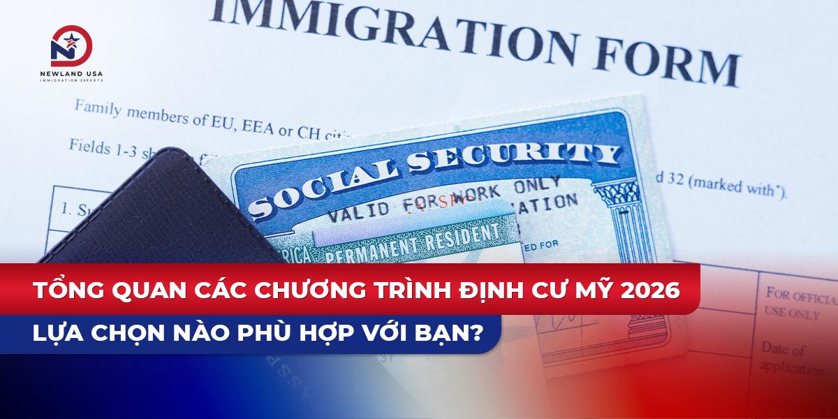 Tổng quan các chương trình định cư Mỹ 2026: Lựa chọn nào phù hợp với bạn?