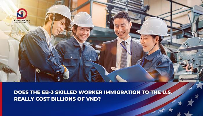 Does EB-3 skilled worker immigration to the US really cost billions of dong?
