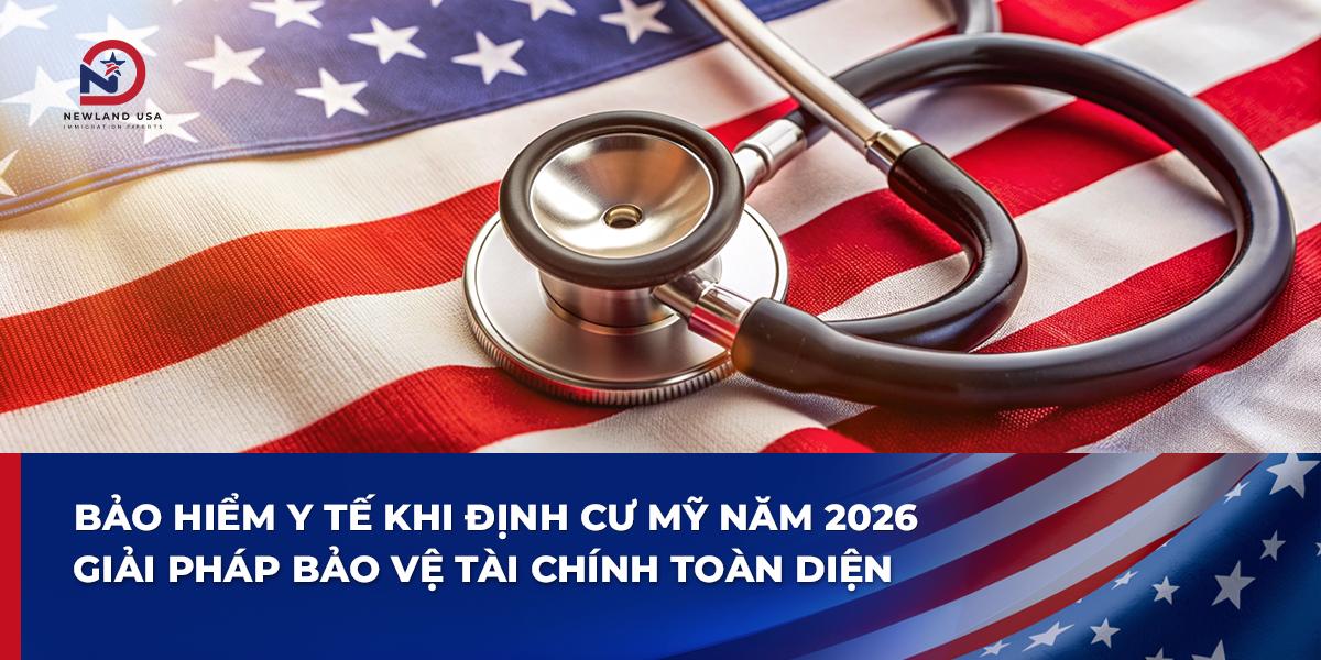 Bảo hiểm y tế khi định cư Mỹ năm 2026: Giải pháp bảo vệ tài chính toàn diện