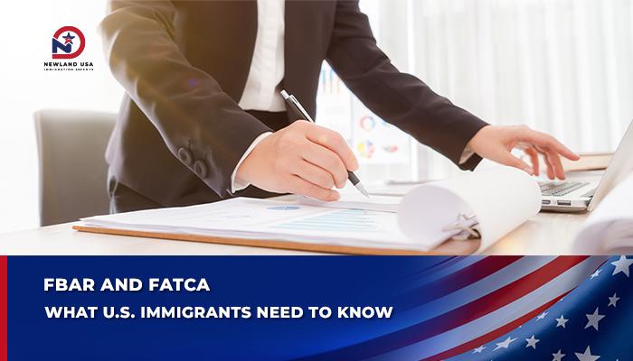 FBAR and FATCA: What U.S. Immigrants Need to Know