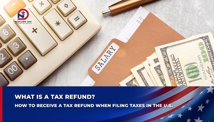What Is a Tax Refund? How to Receive a Tax Refund When Filing Taxes in the U.S.