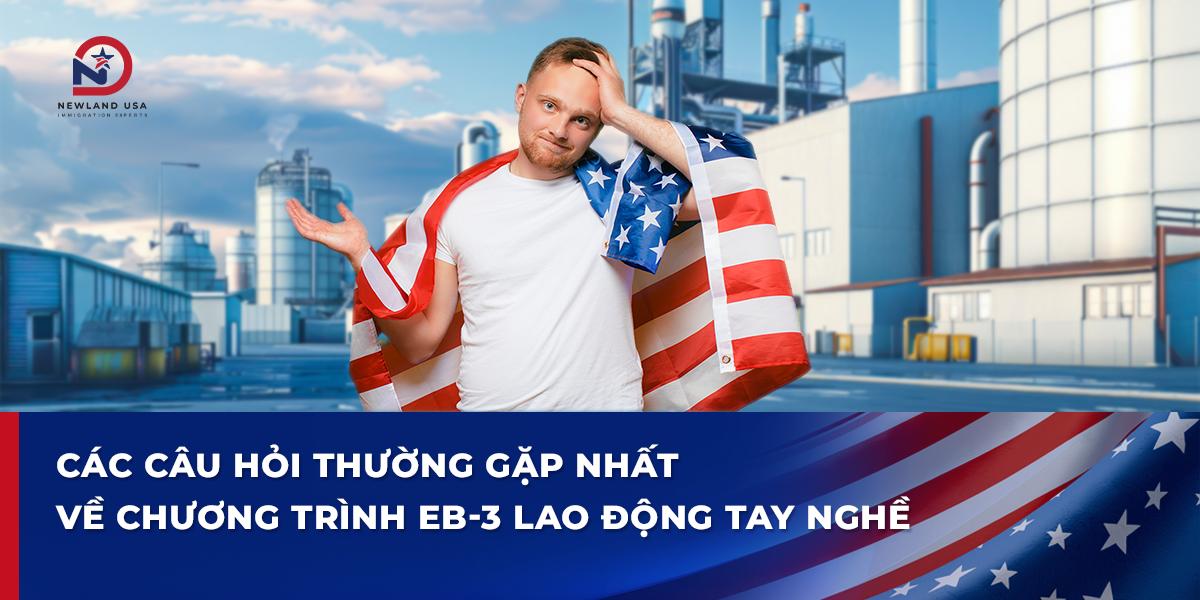 Các câu hỏi thường gặp nhất về chương trình EB3 lao động tay nghề