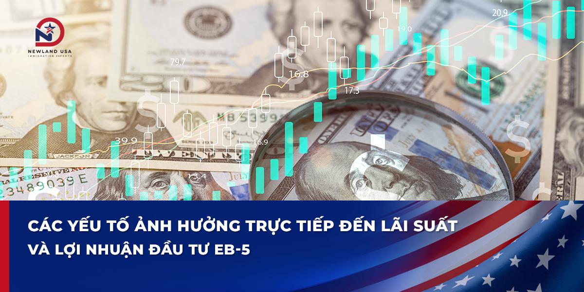 Các yếu tố ảnh hưởng trực tiếp đến lãi suất và lợi nhuận đầu tư EB5