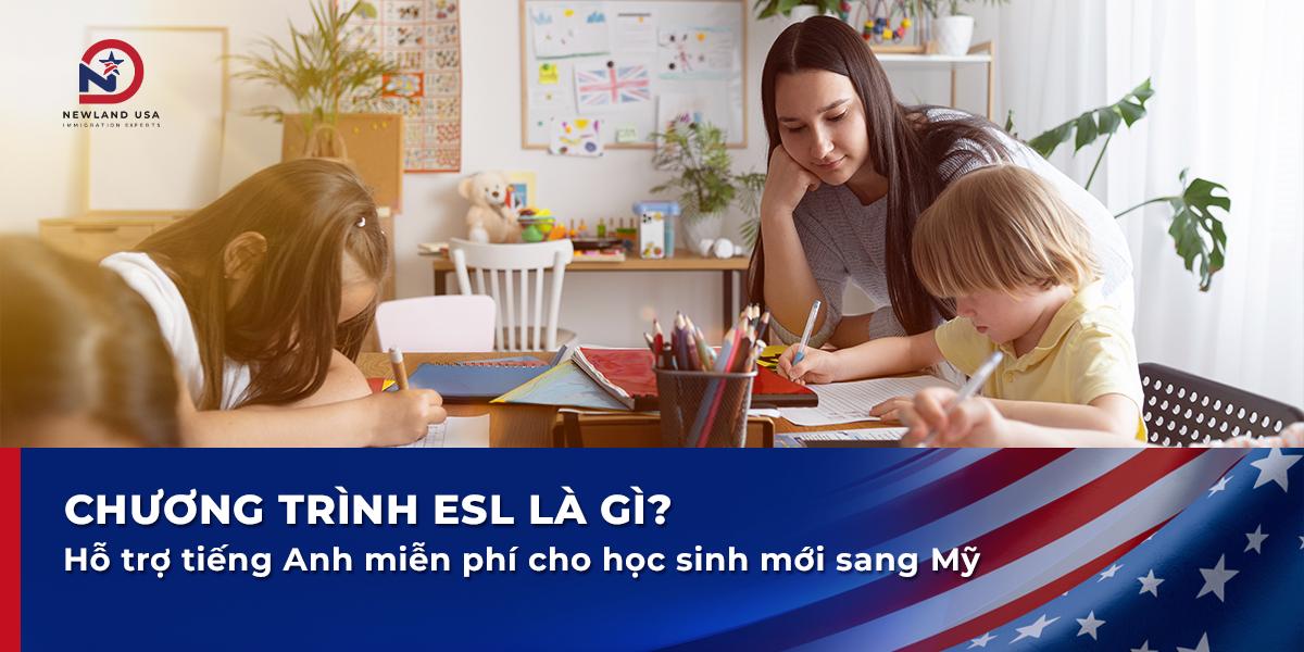 Chương trình ESL là gì? Hỗ trợ tiếng Anh miễn phí cho học sinh mới sang Mỹ