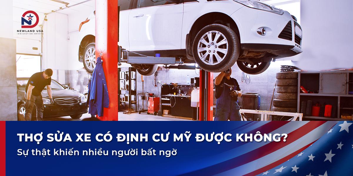Thợ sửa xe định cư Mỹ có được không? Sự thật khiến nhiều người bất ngờ