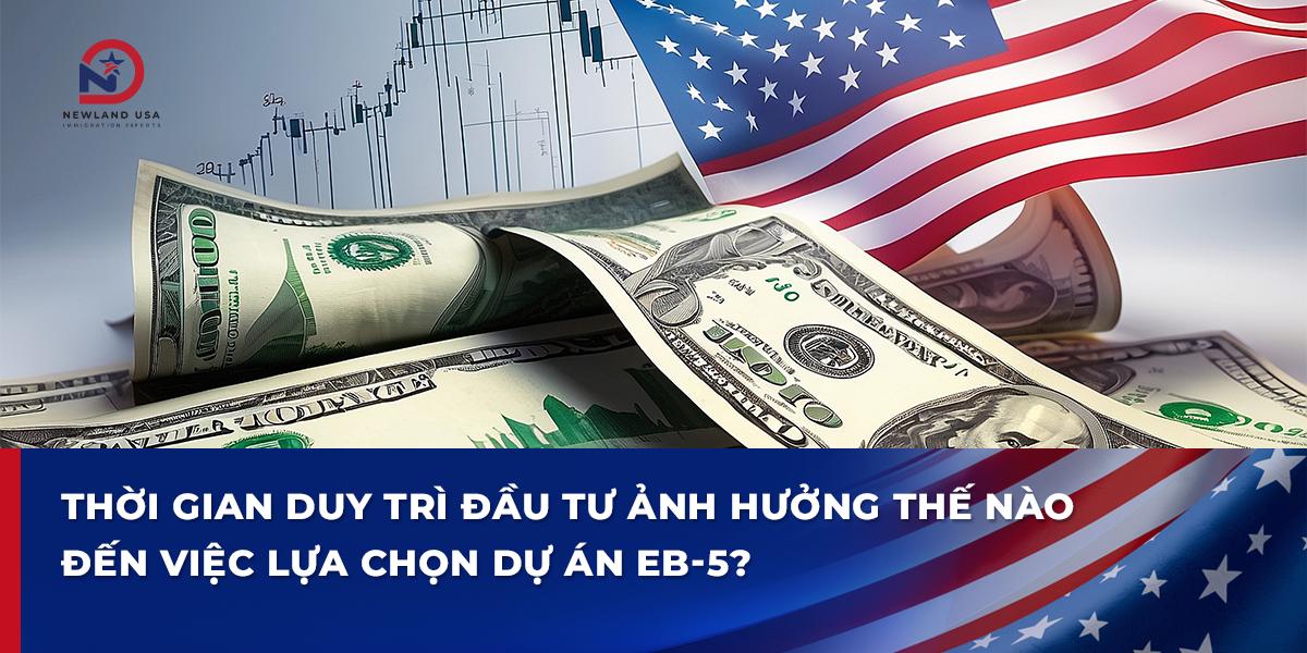 Thời gian duy trì đầu tư ảnh hưởng thế nào đến việc lựa chọn dự án EB5?