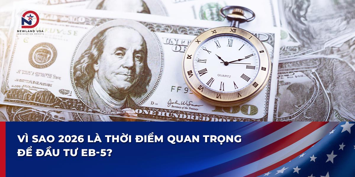 Vì sao 2026 là thời điểm quan trọng để đầu tư EB5?