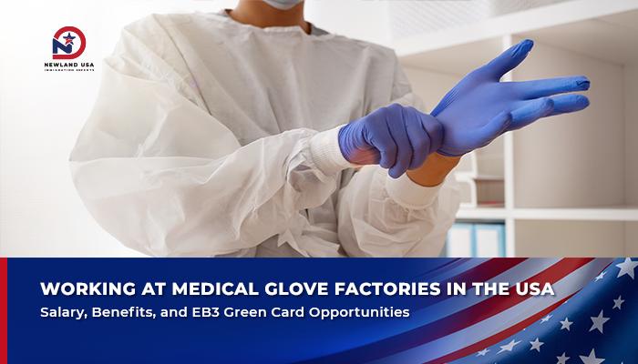 Working at a Medical Glove Factory in the USA: Salary, Benefits, and EB-3 Green Card Opportunities