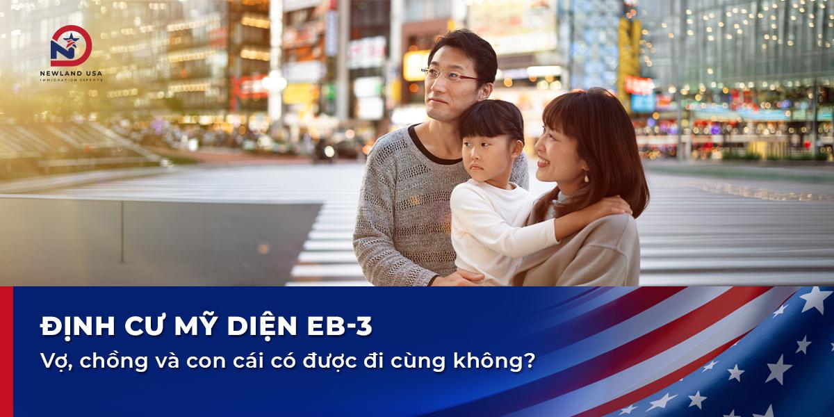 Định cư Mỹ diện EB3: vợ, chồng và con cái có được đi cùng không?