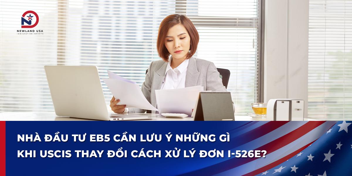 Nhà đầu tư EB5 cần lưu ý những gì khi USCIS thay đổi cách xử lý đơn I-526E
