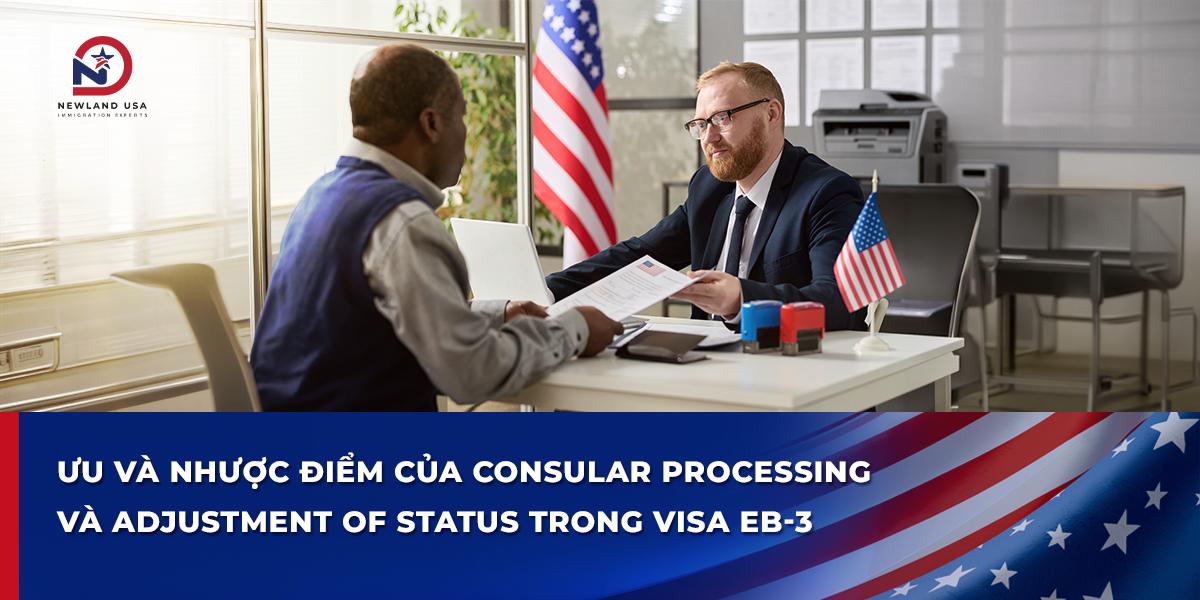 Ưu và nhược điểm của Consular Processing và Adjustment Of Status trong Visa EB3