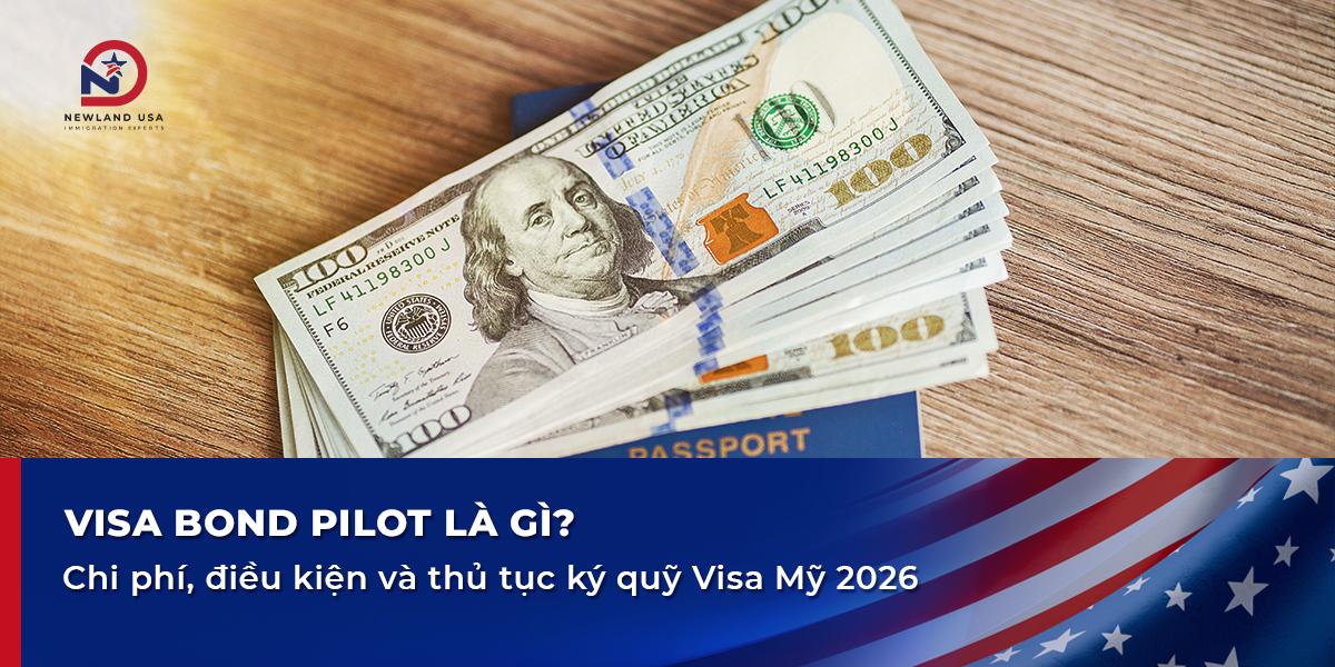 Visa Bond Pilot là gì? Chi phí, điều kiện và thủ tục ký quỹ Visa Mỹ 2026
