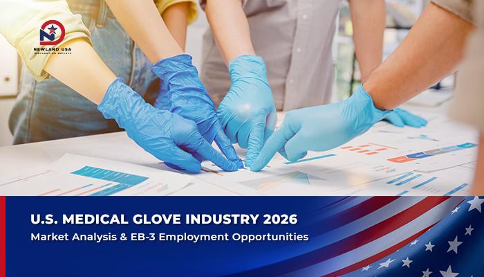 Medical Glove Industry in the U.S.: Market Analysis & EB-3 Job Opportunities in 2026