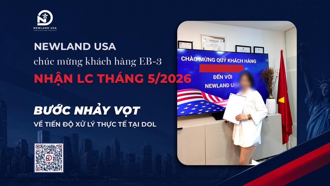 Newland USA chúc mừng khách hàng EB-3 nhận LC tháng 5/2026 - Bước nhảy vọt về tiến độ xử lý thực tế tại DOL