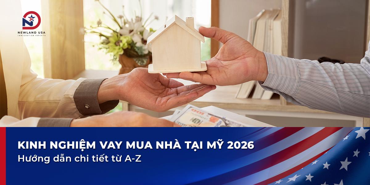 Kinh nghiệm vay mua nhà tại Mỹ 2026: Hướng dẫn chi tiết Từ A-Z