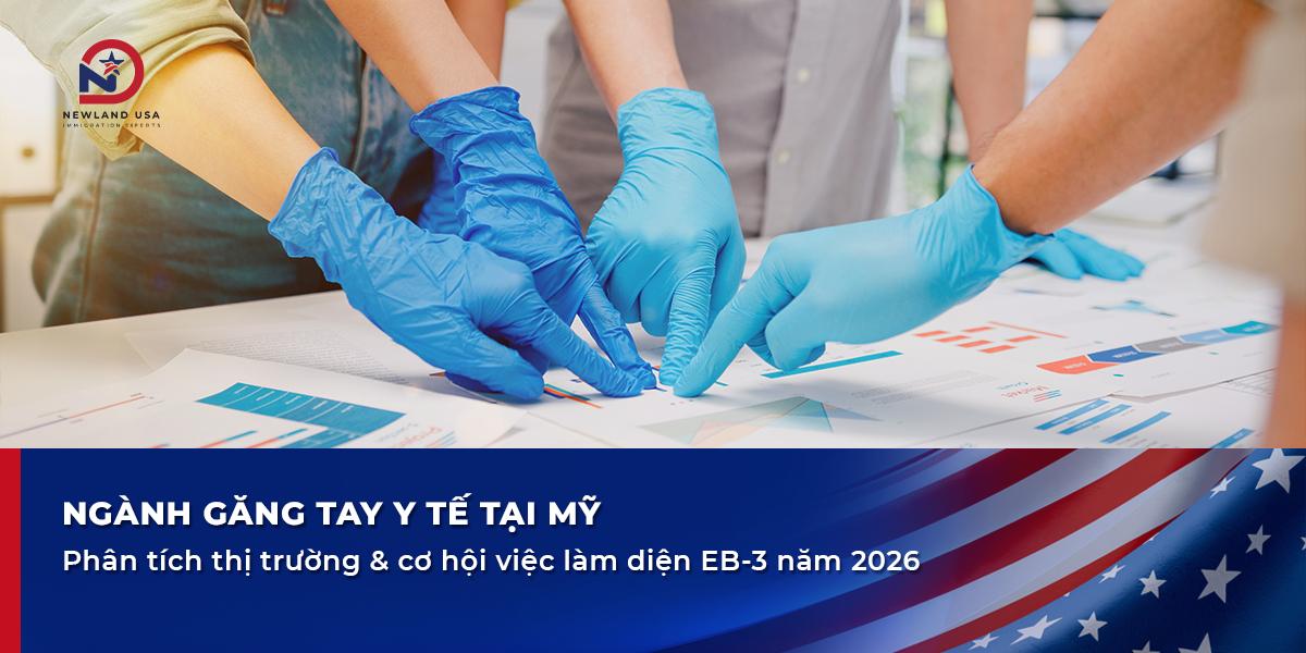 Ngành găng tay y tế tại Mỹ: Phân tích thị trường & cơ hội việc làm diện EB3 năm 2026
